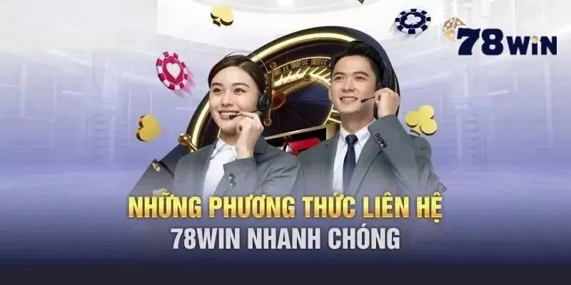 3 phương thức liên hệ nhà cái 78win nhanh nhất